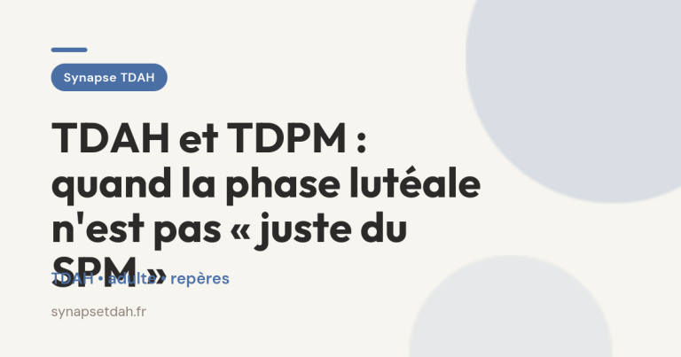 TDAH et TDPM : quand la phase lutéale n&rsquo;est pas « juste du SPM »