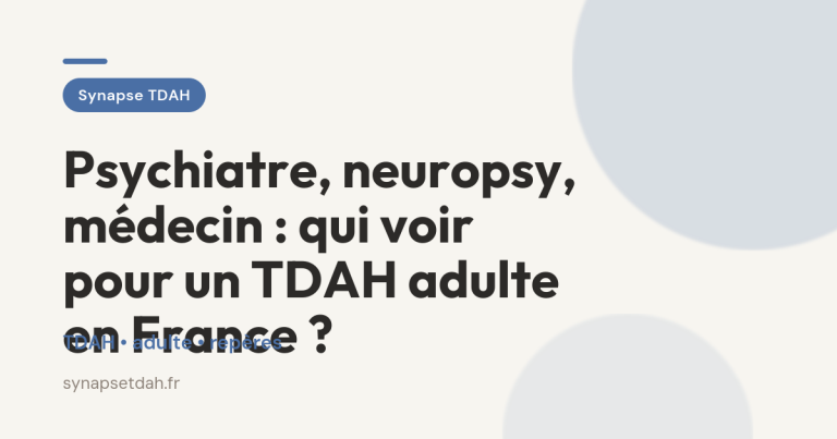 Psychiatre, neuropsy, médecin : qui voir pour un TDAH adulte en France ?