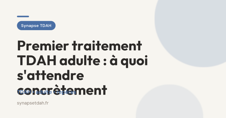 Premier traitement TDAH adulte : à quoi s&rsquo;attendre concrètement