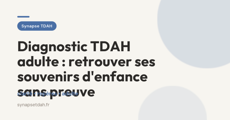 Diagnostic TDAH adulte : retrouver ses souvenirs d&rsquo;enfance sans preuve