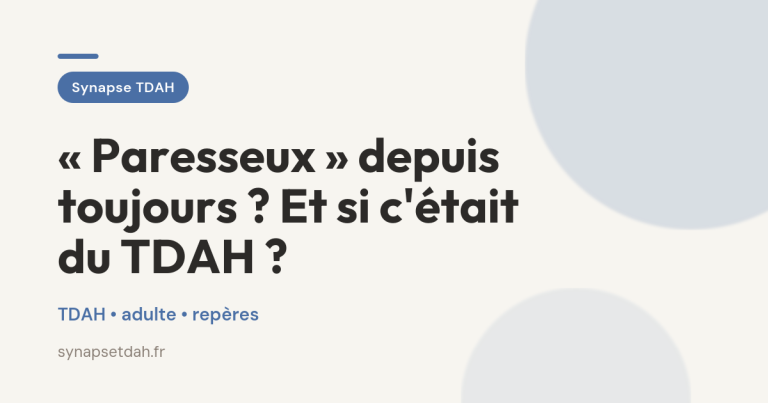 « Paresseux » depuis toujours ? Et si c&rsquo;était du TDAH ?