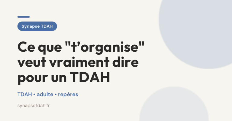 Ce que « t’organise » veut vraiment dire pour un TDAH