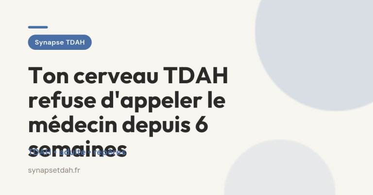 Ton cerveau TDAH refuse d&rsquo;appeler le médecin depuis 6 semaines