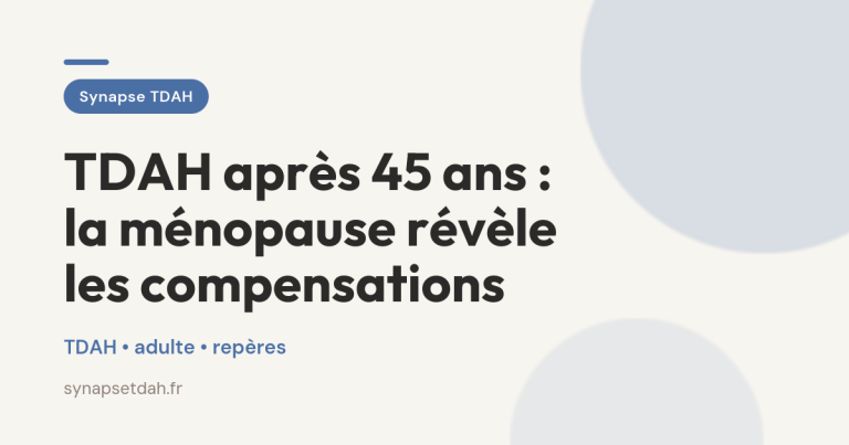 TDAH après 45 ans : la ménopause révèle les compensations