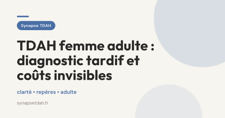 TDAH femme adulte : diagnostic tardif et coûts invisibles