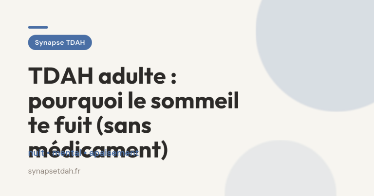 TDAH adulte : pourquoi le sommeil te fuit (sans médicament)
