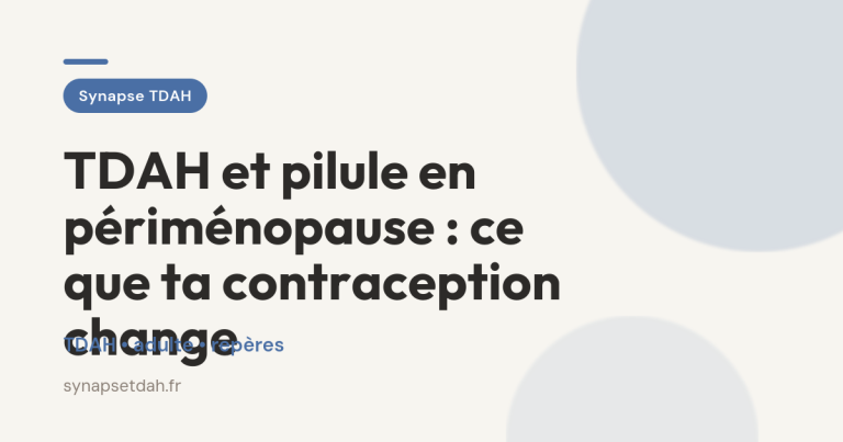 TDAH et pilule en périménopause : ce que ta contraception change