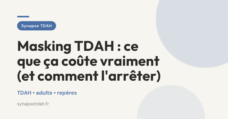 Masking TDAH : ce que ça coûte vraiment (et comment l&rsquo;arrêter)