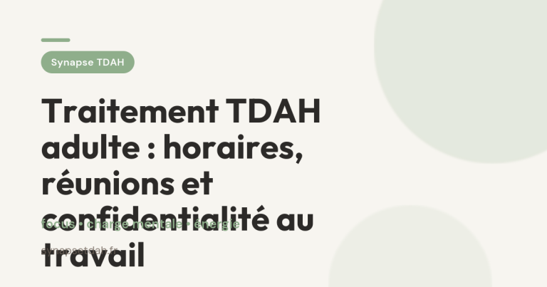 Traitement TDAH adulte : horaires, réunions et confidentialité au travail