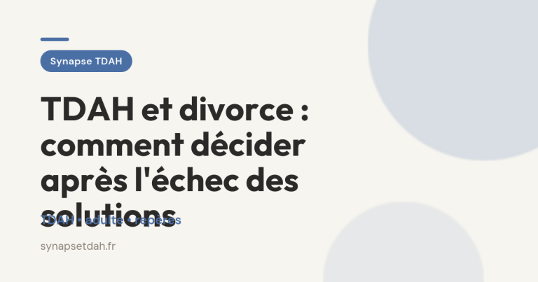 TDAH et divorce : comment décider après l&rsquo;échec des solutions